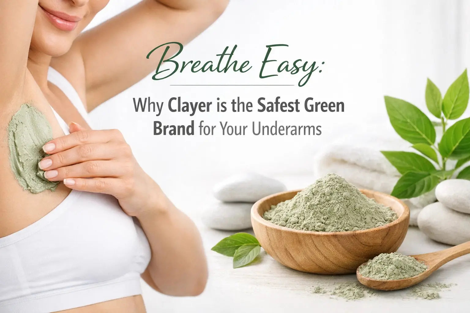 Breathe Easy: Why Clayer is the Safest Green Brand for Your Underarms ...
