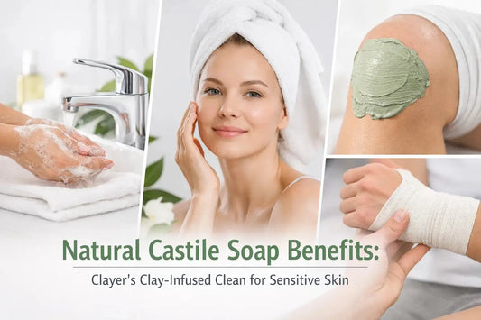 Natural Castile Soap Benefits: Clay-Infused Clean for Sensitive Skin - CLAYER