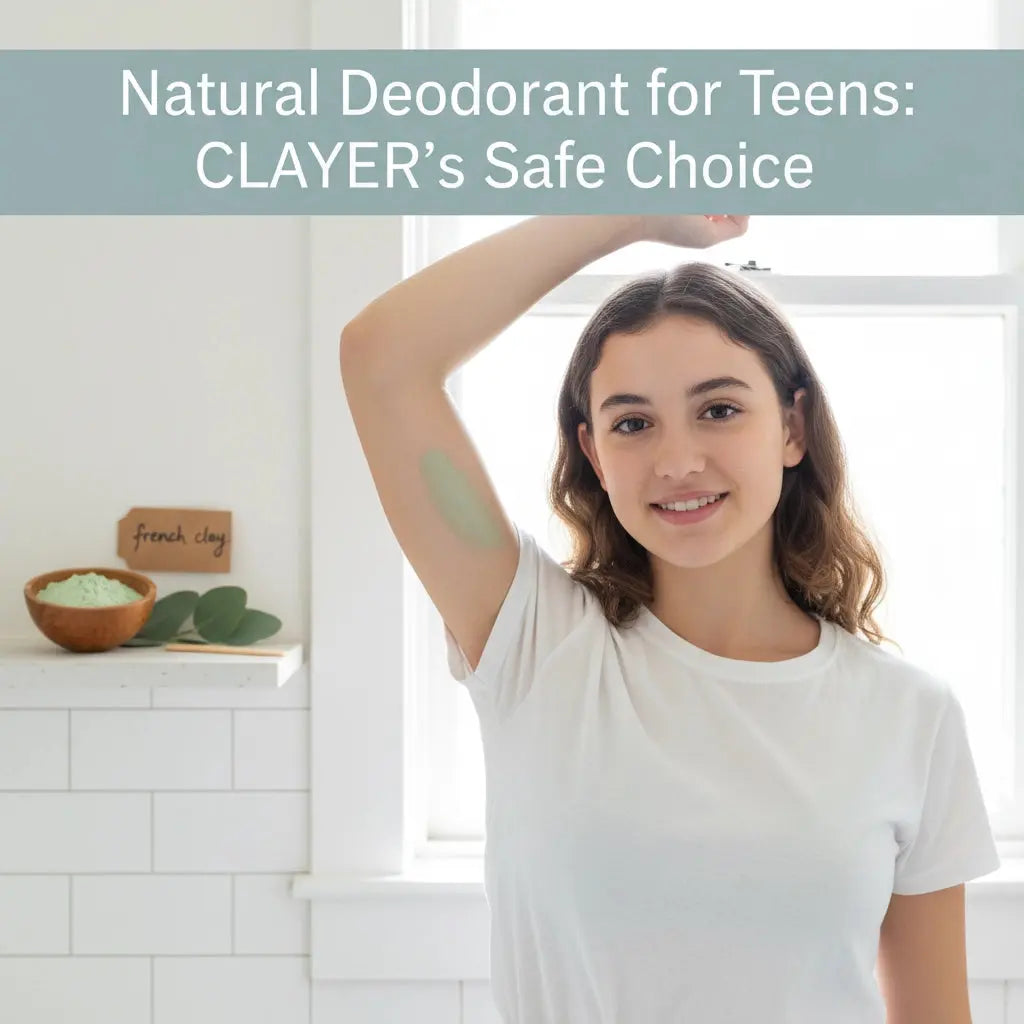 Natural Deodorant for Teens: CLAYER's Safe Choice - CLAYER